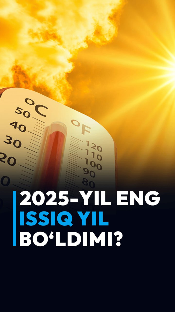 «2025 йил — тарихдаги иккинчи ёки учинчи энг иссиқ йил» — олимлар